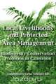 Local Livelihoods and Protected Area Management. Biodiversity Conservation Problems in Cameroon, Emmanuel Neba Ndenecho 