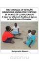 The Struggle of African Indigenous Knowledge Systems in an Age of Globalization. a Case for Children S Traditional Games in South-Eastern Zimbabwe, Munyaradzi Mawere 