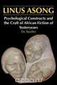 Psychological Constructs and the Craft of African Fiction of Yesteryears, Linus Asong 