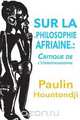 Sur La Philosophie Africaine. Critique de Liethnophilosophie, Paulin J. Hountondji 