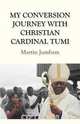 My Conversion Journey with Christian Cardinal Tumi, Martin Jumbam 