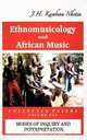 Ethnomusicology and African Music, J. H. Kwabena Nketia 