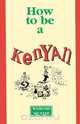 How to Be a Kenyan, Wahome Mutahi 