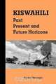 Kiswahili. Past, Present and Future Horizons, Rocha M. Chimerah 