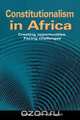 Constitutionalism in Africa. Creating Opportunities, Facing Challenges, 