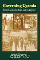 Governing Uganda. British Colonial Rule and Its Legacy, Gardner Thompson 