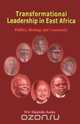 Transformational Leadership in East Africa. Politics, Ideology and Community, Eric Masinde Aseka 