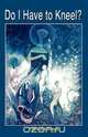 Do I Have to Kneel?, Patricia Haward 