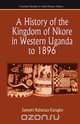 A History of the Kingdom of Nkore in Western Uganda to 1896, Samwiri Rubaraza Karugire 