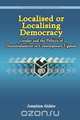Localised or Localising Democracy. Gender and the Politics of Decentralisation in Contemporary Uganda, Josephine Ahikire 