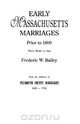 Early Massachusetts Marriages Prior to 1800, Frederic W. Bailey 