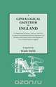 A Genealogical Gazetteer of England. an Alphabetical Dictionary of Places, with Their Location, Ecclesiastical Jurisdiction, Population, and the DAT, Frank Smith 