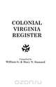 The Colonial Virginia Register. A List of Governors, Councillors and Other Higher Officials, and also of Members of the House of Burgesses, and the Revolutionary Conventions of the Colony of Virginia, 