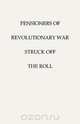 Pensioners of [The] Revolutionary War, Struck Off the Roll. with an Added Index to States, United States Pension Bureau 