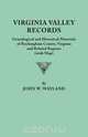 Virginia Valley Records. Genealogical and Historical Materials of Rockingham County, Virginia, and Related Regions (Wtih Map), John W. Wayland 