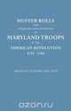 Muster Rolls and Other Records of Service of Maryland Troops in the American Revolution, 1775-1783. Archives of Maryland, Maryland 