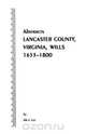 Abstracts [Of] Lancaster County, Virginia, Wills, 1653-1800, Ida J. Lee 