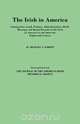 The Irish in America. Immigration, Land, Probate, Administrations, Birth, Marriage and Burial Records of the Irish in America in and about the Eightee, Michael J. O