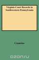 Virginia Court Records in Southwestern Pennsylvania, Boyd Crumrine 