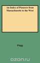An Index of Pioneers from Massachusetts to the West, Charles Allcott Flagg 