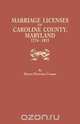 Marriage Licenses of Caroline County, Maryland, 1774-1815, Henry Downes Cranor 