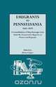 Emigrants to Pennsylvania. a Consolidation of Ship Passenger Lists from the Pennsylvania Magazine of History and Biography, 
