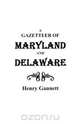 A Gazetteer of Maryland and Delaware, Henry Gannett 