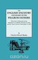 The English Ancestry and Homes of the Pilgrim Fathers Who Came to Plymouth on the Mayflower in 1620 and the Fortune in 1621 and the Anne and the Littl, Charles Edward Banks 