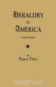 Heraldry in America. Second Edition, Eugene Zieber 