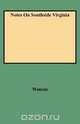 Notes on Southside Virginia, Walter Allen Watson 