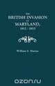 The British Invasion of Maryland, 1812-1815, William Matthew Marine 