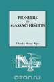 The Pioneers of Massachusetts, 1620-1650. a Descriptive List, Drawn from Records of the Colonies, Towns and Churches, Charles H. Pope 