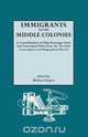 Immigrants to the Middle Colonies. a Consolidation of Ship Passenger Lists and Associated Data from the New York Genealogical and Biographical Record, Michael Tepper 