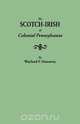 The Scotch-Irish of Colonial Pennsylvania, Wayland F. Dunaway 