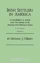 Irish Settlers in America. A Consolidation of Articles from The Journal of the American Irish Historical Society. In Two Volumes. Volume I, Michael J. O