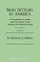 Irish Settlers in America. A Consolidation of Articles from The Journal of the American Irish Historical Society. In Two Volumes. Volume II, Michael J. O