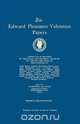 The Edward Pleasants Valentine Papers. Abstracts of the Records of the Local and General Archives of Virginia. In Four Volumes. Volume IV, 
