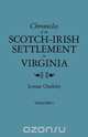 Chronicles of the Scotch-Irish Settlement in Virginia. Extracted from the Original Court Records of Augusta County, 1745-1800. Volume I, Lyman Chalkley 