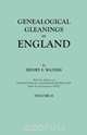 Genealogical Gleanings in England. Abstracts of Wills Relating to Early American Families, with Genealogical Notes and Pedigrees Constructed from the Wills and from Other Records. In Two Volumes. Volume II, Henry F. Waters 