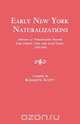 Early New York Naturalizations. Abstracts of Naturalization Records from Federal, State, and Local Courts, 1792-1840, Kenneth Scott 
