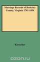 Marriage Records of Berkeley County, Virginia 1781-1854, Guy L. Keesecker 