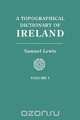 A Topographical Dictionary of Ireland. In Two Volumes. Volume I, Samuel Lewis 