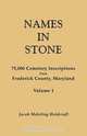 Names in Stone. 75,000 Cemetery Inscriptions from Frederick County, Maryland. Volume 1, Jacob Mehrling Holdcraft 