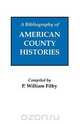 A Bibliography of American County Histories, P. William Filby 