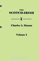 The Scotch-Irish, or The Scot in North Britain, North Ireland, and North America. In Two Volumes. Volume I, Charles A. Hanna 