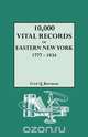 10,000 Vital Records of Eastern New York, 1777-1834, Fred Q. Bowman 