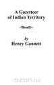 A Gazetteer of Indian Territory, Gannett 