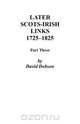 Later Scots-Irish Links, 1725-1825, David Dobson 