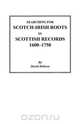 Searching for Scotch-Irish Roots in Scottish Records, 1600-1750, David Dobson 