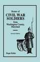 Roster of Civil War Soldiers from Washington County, Maryland. Second Edition, Roger Keller 
